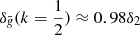 $ \delta_{\bar{\mathit{g}}}(k=\frac{1}{2})\approx0.98\delta_2 $