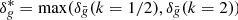 $$ \begin{aligned} \delta _{ g}^*=\mathrm \max (\delta _{\bar{{ g}}}(k=1/2), \delta _{\bar{{ g}}}(k=2)) \end{aligned} $$