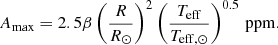 $$ \begin{aligned} A_{\rm max}=2.5\beta \left(\frac{R}{R_\odot }\right)^2\left(\frac{T_{\rm eff}}{T_{\rm eff,\odot }}\right)^{0.5}\,\mathrm{ppm} . \end{aligned} $$