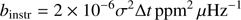 $$ \begin{aligned} b_{\rm instr}=2\times 10^{-6}\sigma ^2 \Delta t\,\mathrm{ppm} ^2\,\mu \mathrm{Hz}^{-1} \end{aligned} $$