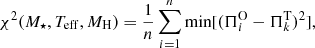 $$ \begin{aligned} \chi ^2(M_{\star }, T_{\rm eff}, M_{\rm H})= \frac{1}{n} \sum \limits _{i=1}^{n} \min [(\Pi _i^\mathrm{O}- \Pi _k^\mathrm{T})^2], \end{aligned} $$