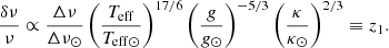 $$ \begin{aligned} \frac{\delta \nu }{\nu } \propto \frac{\Delta \nu }{\Delta \nu _{\odot }} \left(\frac{T_{\rm eff}}{T_{\rm eff \odot }}\right)^{{17}/{6}}\left(\frac{g}{g_\odot }\right)^{-{5}/{3}}\left(\frac{\kappa }{\kappa _\odot }\right)^{{2}/{3}} \equiv z_1. \end{aligned} $$