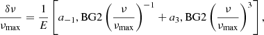 $$ \begin{aligned} \frac{\delta \nu }{\nu _{\rm max}} = \frac{1}{E}\left[a_{-1},\mathrm{BG2} \left(\frac{\nu }{\nu _{\rm max}}\right)^{-1} + a_{3},\mathrm{BG2} \left(\frac{\nu }{\nu _{\rm max}}\right)^3\right], \end{aligned} $$