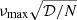 $ \nu_{\mathrm{max}}\sqrt{\mathcal{D}/N} $