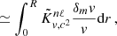$$ \begin{aligned}&\simeq \int _0^R \tilde{K}_{v,c^2}^{n\ell } \frac{\delta _m v}{v} \mathrm{d} r \, , \end{aligned} $$