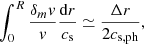 $$ \begin{aligned} \int _0^R\frac{\delta _m v}{v} \frac{\mathrm{d} r}{c_{\rm s}} \simeq \frac{ \Delta r}{2c_{\rm s, ph}}, \end{aligned} $$