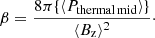 $$ \begin{aligned} \beta = \frac{8\pi \{{\langle P_{\mathrm{thermal\,mid}}\rangle }\}}{\langle {B_{\rm z}}\rangle ^2} \cdot \end{aligned} $$