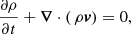 $$ \begin{aligned}&\frac{\partial \rho }{\partial {t}}+\boldsymbol{\nabla }\cdot (\,\rho \boldsymbol{v}) = 0,\end{aligned} $$