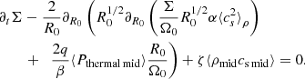 $$ \begin{aligned} \partial _t\Sigma&-\frac{2}{R_0}\partial _{R_0} \left(R_0^{1/2}\partial _{R_0}\left(\frac{\Sigma }{\Omega _0} R_0^{1/2}\alpha {\langle c_s^2 \rangle }_{\rho }\right)\right.\nonumber \\&\left.+\quad \frac{2q}{\beta }{\langle P_{\rm thermal\,mid}\rangle } \frac{R_0}{\Omega _0}\right)+\zeta {\langle \rho _{\rm mid}c_{\rm s\,mid}\rangle }=0. \end{aligned} $$