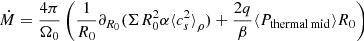 $$ \begin{aligned} \dot{M}=\frac{4\pi }{\Omega _0}\left(\frac{1}{R_0}\partial _{R_0}(\Sigma R_0^2\alpha {\langle c_s^2\rangle }_{\rho })+\frac{2q}{\beta }{\langle P_{\rm thermal\,mid}\rangle }R_0\right) \end{aligned} $$