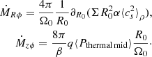 $$ \begin{aligned} \dot{M}_{R\phi }=\frac{4\pi }{\Omega _0}\frac{1}{R_0}\partial _{R_0}(\Sigma R_0^2\alpha {\langle c_s^2 \rangle }_{\rho }), \nonumber \\ \dot{M}_{z\phi }=\frac{8\pi }{\beta }q{\langle P_{\rm thermal\,mid}\rangle }\frac{R_0}{\Omega _0}\cdot \end{aligned} $$