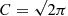 $ C=\sqrt{2\pi} $