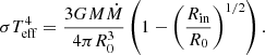 $$ \begin{aligned} \sigma T_{\rm eff}^4=\frac{3GM\dot{M}}{4\pi R_0^3}\left(1-\left(\frac{R_{\rm in}}{R_0}\right)^{1/2}\right). \end{aligned} $$
