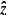 $ \boldsymbol{\hat{z}} $