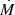 $ \dot{M} $