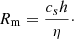$$ \begin{aligned} {R_{\rm m}}=\frac{c_sh}{\eta }\cdot \end{aligned} $$