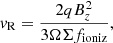 $$ \begin{aligned} v_{\rm R}=\frac{2qB_z^2}{3\Omega \Sigma f_{\rm ioniz}}, \end{aligned} $$