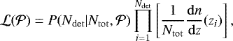 \begin{equation*} \mathcal{L}(\mathcal{P}) = P(N_{\mathrm{det}}|N_{\mathrm{tot}},\mathcal{P}) \prod_{i = 1}^{N_{\textrm{det}}} \left[\frac{1}{N_{\mathrm{tot}}} \frac{\mathrm{d}n}{\mathrm{d}z}(z_i) \right],\end{equation*}