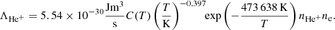 Mathematical equation: $$ \begin{aligned}&\Lambda _{{\mathrm{He} }^+} = 5.54\times 10^{-30}\frac{{{\mathrm{J m} }}^3}{{{\mathrm{s} }}}C(T) \left(\frac{T}{{{\mathrm{K} }}}\right)^{-0.397} \!\!\exp \left(-\frac{473\,638\,{\mathrm{K} }}{T}\right) n_{{\mathrm{He} }^+}n_{\mathrm{e} }. \nonumber \\ \end{aligned} $$
