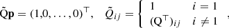 Mathematical equation: $$ \begin{aligned} \tilde{\mathrm{Q} }\mathbf{p}=(1,0, \ldots ,0)^{\top },\quad \tilde{Q}_{ij}=\left\{ \begin{array}{ll} 1&i=1 \\ ({\mathrm{Q} ^{\top }})_{ij}&i\ne 1 \end{array}\right., \end{aligned} $$
