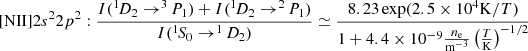 Mathematical equation: $$ \begin{aligned}&\mathrm{[NII]} 2s^22p^2: \frac{I(^{1\!}D_2\rightarrow ^{3\!}P_1) +I(^{1\!}D_2\rightarrow ^{2\!}P_1)}{I( ^{1\!}S_0\rightarrow ^{1\!}D_2)} \simeq \frac{8.23\exp (2.5\times 10^4{\mathrm{K} }/T)}{1+4.4\times 10^{-9} \frac{n_{\rm e}}{{{\mathrm{m} }}^{-3}}\left(\frac{T}{{{\mathrm{K} }}}\right)^{-1/2}} \end{aligned} $$