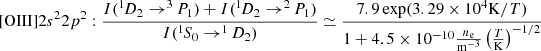 Mathematical equation: $$ \begin{aligned}&\mathrm{[OIII]} 2s^22p^2: \frac{I(^{1\!}D_2\rightarrow ^{3\!}P_1) +I(^{1\!}D_2\rightarrow ^{2\!}P_1)}{I( ^{1\!}S_0\rightarrow ^{1\!}D_2)} \simeq \frac{7.9\exp (3.29\times 10^4{\mathrm{K} }/T)}{1+4.5\times 10^{-10} \frac{n_{\rm e}}{{{\mathrm{m} }}^{-3}}\left(\frac{T}{{{\mathrm{K} }}}\right)^{-1/2}} \end{aligned} $$