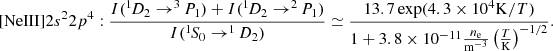 Mathematical equation: $$ \begin{aligned}&\mathrm{[NeIII]} 2s^22p^4: \frac{I(^{1\!}D_2\rightarrow ^{3\!}P_1) +I(^{1\!}D_2\rightarrow ^{2\!}P_1)}{I( ^{1\!}S_0\rightarrow ^{1\!}D_2)} \simeq \frac{13.7\exp (4.3\times 10^4{\mathrm{K} }/T)}{1+3.8\times 10^{-11} \frac{n_{\rm e}}{{{\mathrm{m} }}^{-3}}\left(\frac{T}{{{\mathrm{K} }}}\right)^{-1/2}}. \end{aligned} $$
