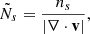 Mathematical equation: $$ \begin{aligned} \tilde{N}_s=\frac{n_s}{|\nabla \cdot \mathbf{v}|}, \end{aligned} $$