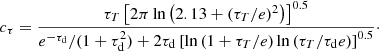 Mathematical equation: $$ \begin{aligned} c_{\tau }=\frac{\tau _T\left[2\pi \ln \left(2.13+(\tau _T/e)^2 \right) \right]^{0.5}}{e^{-\tau _{\rm d}}/(1+\tau _{\rm d}^2)+2\tau _{\rm d}\left[\ln \left(1+\tau _T/e \right) \ln \left(\tau _T/\tau _{\rm d} e \right) \right]^{0.5}}\cdot \end{aligned} $$