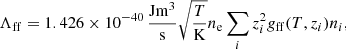Mathematical equation: $$ \begin{aligned} \Lambda _{\rm ff}=1.426\times 10^{-40}\,\frac{{{\mathrm{J m} }}^3}{{{\mathrm{s} }}} \sqrt{\frac{T}{{{\mathrm{K} }}}}n_{\mathrm{e} }\sum _i z_i^2g_{\rm ff}(T,z_i)n_i, \end{aligned} $$