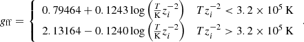 Mathematical equation: $$ \begin{aligned} g_{\rm ff}=\left\{ \begin{array}{ll} 0.79464+0.1243\log \left(\frac{T}{{{\mathrm{K} }}}z_i^{-2}\right)&Tz_i^{-2}<3.2\times 10^5\,{\mathrm{K} } \\ 2.13164-0.1240\log \left(\frac{T}{{\mathrm{K} }}z_i^{-2}\right)&Tz_i^{-2}>3.2\times 10^5\,{\mathrm{K} } \end{array}\right.. \end{aligned} $$