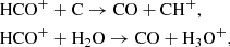 Mathematical equation: $$ \begin{aligned}&\mathrm{HCO} ^+ + \mathrm{C} \rightarrow \mathrm{CO} + \mathrm{CH} ^+, \\&\mathrm{HCO} ^+ + {\mathrm{H} }_2\mathrm{O} \rightarrow \mathrm{CO} + {\mathrm{H} }_3\mathrm{O} ^+, \end{aligned} $$