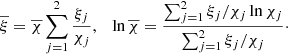 Mathematical equation: $$ \begin{aligned} \overline{\xi }=\overline{\chi }\sum _{j=1}^2 \frac{\xi _j}{\chi _j},\quad \ln \overline{\chi }=\frac{\sum _{j=1}^2 \xi _j/\chi _j\ln \chi _j}{\sum _{j=1}^2 \xi _j/\chi _j}\cdot \end{aligned} $$