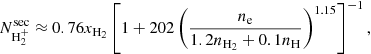 Mathematical equation: $$ \begin{aligned} N^\mathrm{sec}_{{\mathrm{H} }_2^+}&\approx 0.76x_{{\mathrm{H} }_2}\left[1+202\left(\frac{n_{\rm e}}{1.2n_{{\mathrm{H} }_2} +0.1n_{\mathrm{H} }}\right)^{1.15} \right]^{-1}, \end{aligned} $$