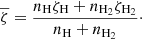 Mathematical equation: $$ \begin{aligned} \overline{\zeta }=\frac{n_{\mathrm{H} }\zeta _{\mathrm{H} }+n_{{\mathrm{H} }_2}\zeta _{{\mathrm{H} }_2}}{n_{\mathrm{H} }+n_{{\mathrm{H} }_2}}\cdot \end{aligned} $$