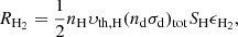 Mathematical equation: $$ \begin{aligned} R_{{\mathrm{H} }_2}=\frac{1}{2}n_{\mathrm{H} } \upsilon_{\mathrm{th},{\mathrm{H} }}(n_{\rm d}\sigma _{\rm d})_{\mathrm{tot} } S_{\mathrm{H} }\epsilon _{{\mathrm{H} }_2}, \end{aligned} $$