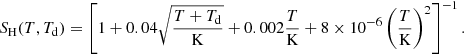 Mathematical equation: $$ \begin{aligned} S_{\mathrm{H} }(T,T_{\rm d})=\left[1+0.04 \sqrt{\frac{T+T_{\rm d}}{{\mathrm{K} }}}+0.002\frac{T}{{{\mathrm{K} }}} +8\times 10^{-6}\left(\frac{T}{{{\mathrm{K} }}}\right)^2\right]^{-1}. \end{aligned} $$