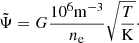 Mathematical equation: $$ \begin{aligned} \tilde{\Psi }=G\frac{10^6 {\mathrm{m} }^{-3}}{n_{\rm e}}\sqrt{\frac{T}{{{\mathrm{K} }}}}\cdot \end{aligned} $$