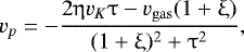 \begin{equation*}v_{p} = - \frac{2 \upeta v_K \uptau - v_{\rm{gas}} (1 + \upxi)}{(1 + \upxi)^{2} + \uptau^{2}}, \end{equation*}