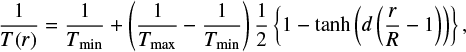 Mathematical equation: $ \begin{equation} \frac{1}{T(r)}=\frac{1}{T_{\rm min}}+\left(\frac{1}{T_{\rm max}}-\frac{1}{T_{\rm min}}\right)\frac{1}{2} \left\lbrace 1-\tanh{\left(d\left(\frac{r}{R}-1\right)\right)}\right\rbrace,\label{eq:temperature} \end{equation} $