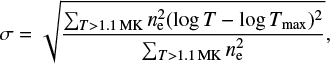 Mathematical equation: $ \begin{equation} \sigma=\sqrt{\frac{\sum_{T>1.1\,{\rm MK}} n_{\rm e}^2 (\log{T}-\log{T_{\rm max}})^2 }{\sum_{T>1.1\,{\rm MK}} n_{\rm e}^2}}, \end{equation} $