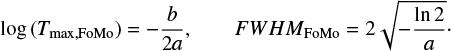 Mathematical equation: $ \begin{equation} \log{(T_{\rm max,FoMo})}=-\frac{b}{2a}, \qquad {FWHM}_{\rm FoMo}=2\sqrt{-\frac{\ln{2}}{a}}\cdot\label{eq:fitting} \end{equation} $