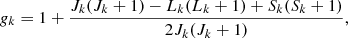 Mathematical equation: $$ \begin{aligned} g_k=1+\frac{J_k(J_k+1)-L_k(L_k+1)+S_k(S_k+1)}{2J_k(J_k+1)} ,\end{aligned} $$