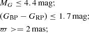 $$ \begin{aligned}&M_{G} \le 4.4 \, {\mathrm{mag}}; \nonumber \\&(G_{{\mathrm{BP} }} - G_{{\mathrm{RP} }}) \le 1.7\, {\mathrm{mag}}; \nonumber \\&\varpi >= 2 \, {\mathrm{mas} };\end{aligned} $$