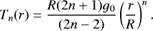 \begin{equation*} T_{n}(r)=\frac{R(2n&#x002B;1)g_0}{(2n-2)}\left(\frac{r}{R}\right)^{n}. \end{equation*}