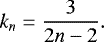 \begin{equation*} k_{n} = \frac{3}{2n-2}.\end{equation*}