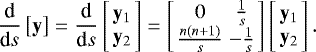 \begin{eqnarray*} \frac{\textrm{d}}{\textrm{d}s}\left[\mathbf{y}\right]= \frac{\textrm{d}}{\textrm{d}s}\left[\begin{array}{c} \mathbf{y}_1 \\ \mathbf{y}_2 \end{array} \right] = \left[\begin{array}{cc} 0 & \frac{1}{s} \\ \frac{n(n&#x002B;1)}{s} & -\frac{1}{s} \end{array}\right] \left[\begin{array}{c} \mathbf{y}_1 \\ \mathbf{y}_2 \end{array} \right].\end{eqnarray*}