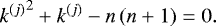 \begin{equation*} {k^{(j)}}^2 &#x002B; k^{(j)} -n\left(n&#x002B;1\right) = 0. \end{equation*}