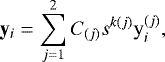 \begin{equation*} \mathbf{y}_{i} = \sum_{{j}=1}^2C_{(j)}s^{k(j)}\mathrm{y}_i^{(j)}, \end{equation*}