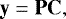 \begin{equation*} \mathbf{y}=\mathbf{PC},\end{equation*}